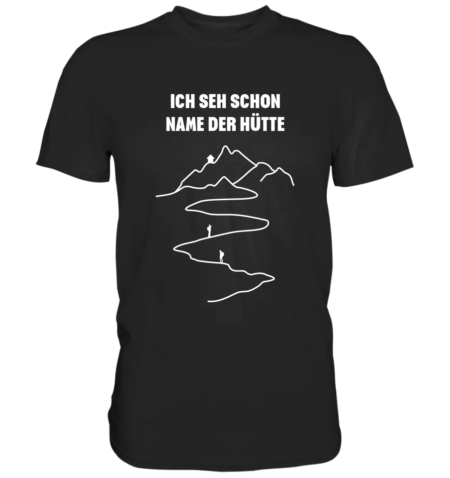 ICH SEH SCHON DIE HÜTTE - Personalisiert - Premium Shirt